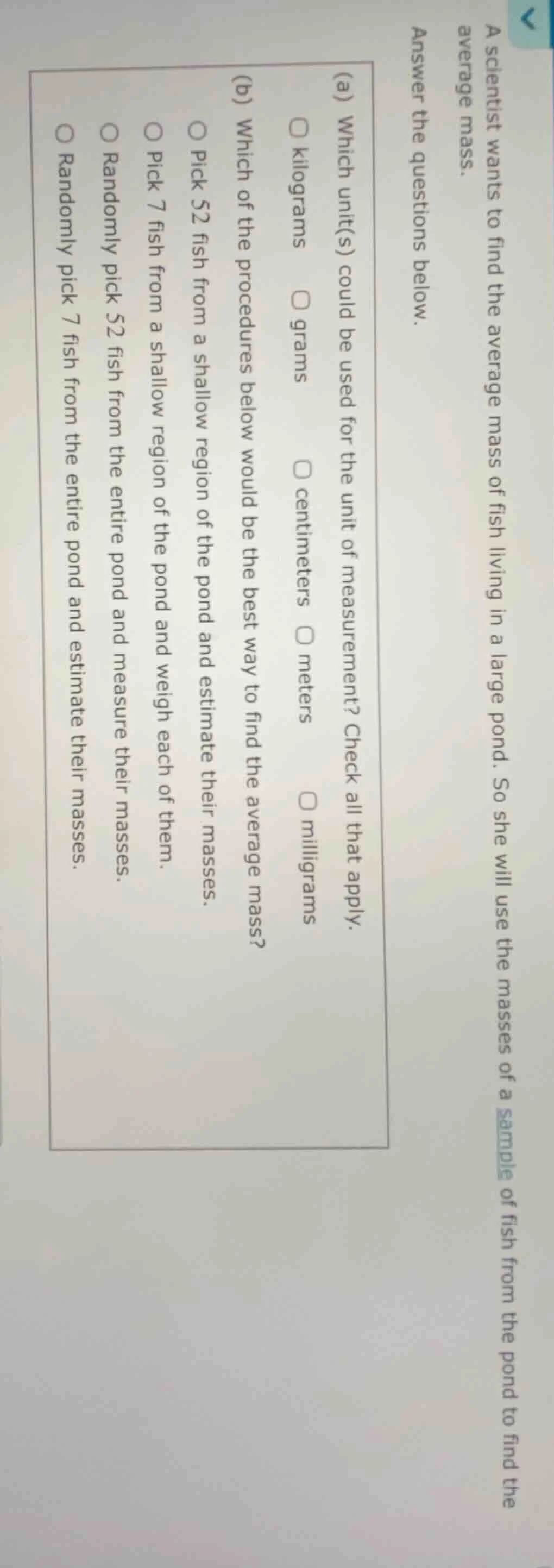 a scientist wants to find the average mass of fish living in a large po…