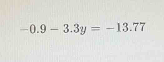 -0.9 - 3.3y = -13.77