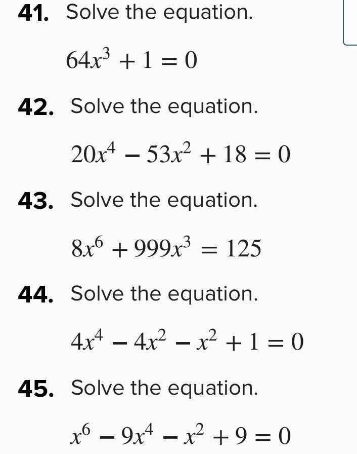 41. solve the equation. 64x³ + 1 = 0 42. solve the equation. 20x⁴ − 53x…