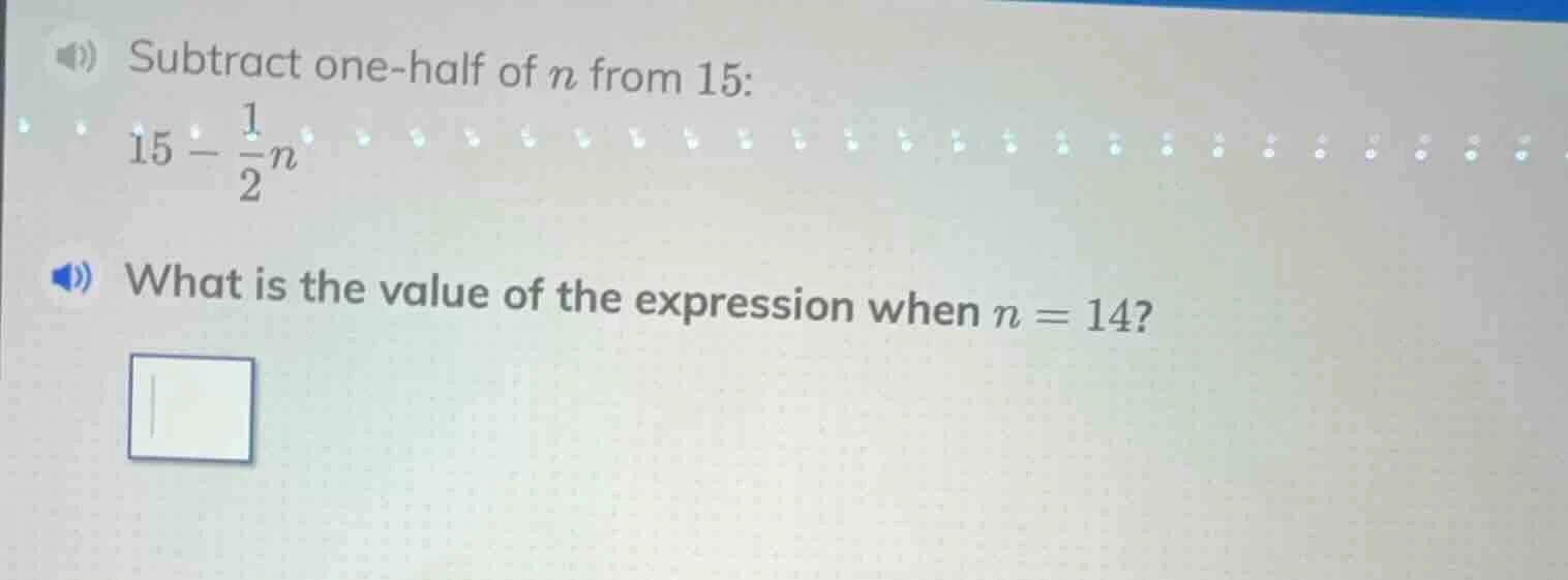 subtract one - half of n from 15: $15-\frac{1}{2}n$ what is the value o…