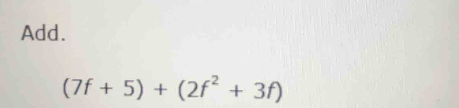 add. (7f + 5) + (2f² + 3f)