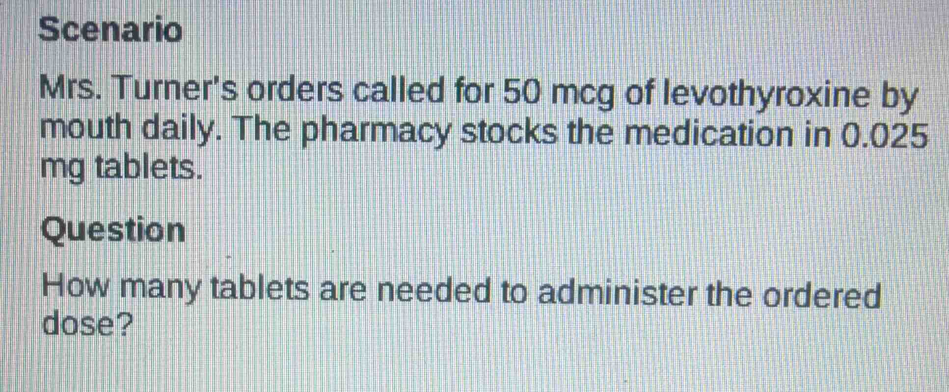 scenario mrs. turners orders called for 50 mcg of levothyroxine by mout…