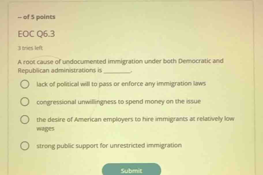 — of 5 points eoc q6.3 3 tries left a root cause of undocumented immigr…