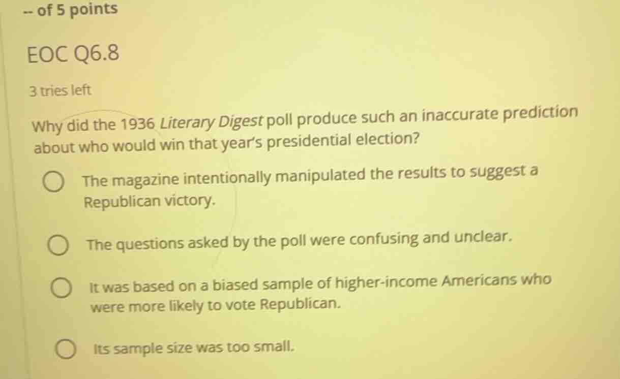 -- of 5 points eoc q6.8 3 tries left why did the 1936 literary digest p…