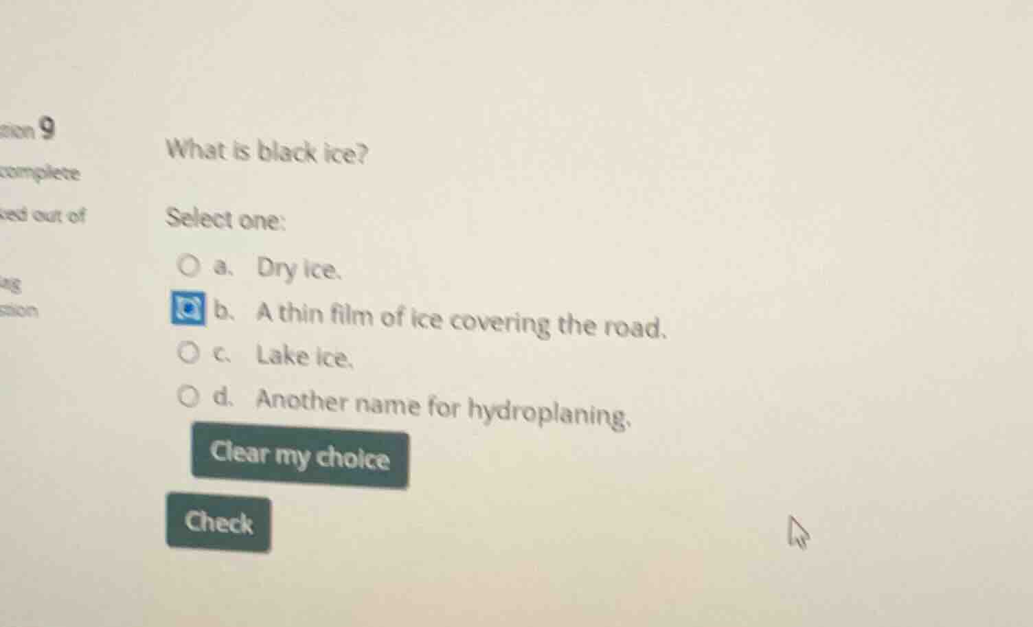 question 9 what is black ice? select one: a. dry ice. b. a thin film of…