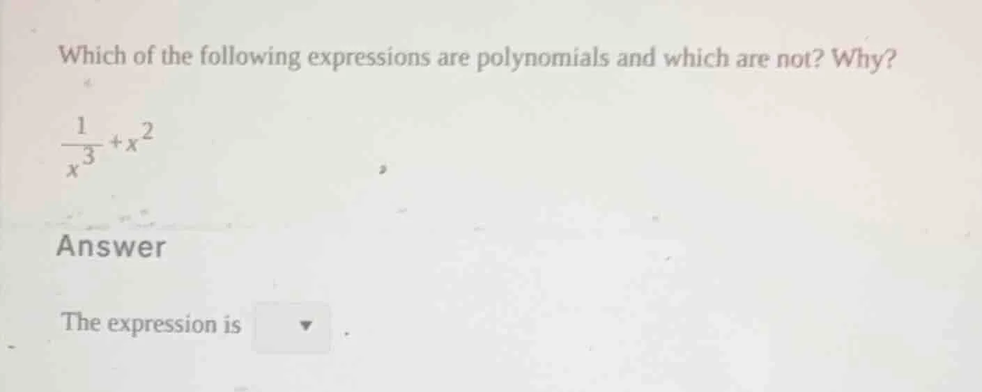 which of the following expressions are polynomials and which are not? w…