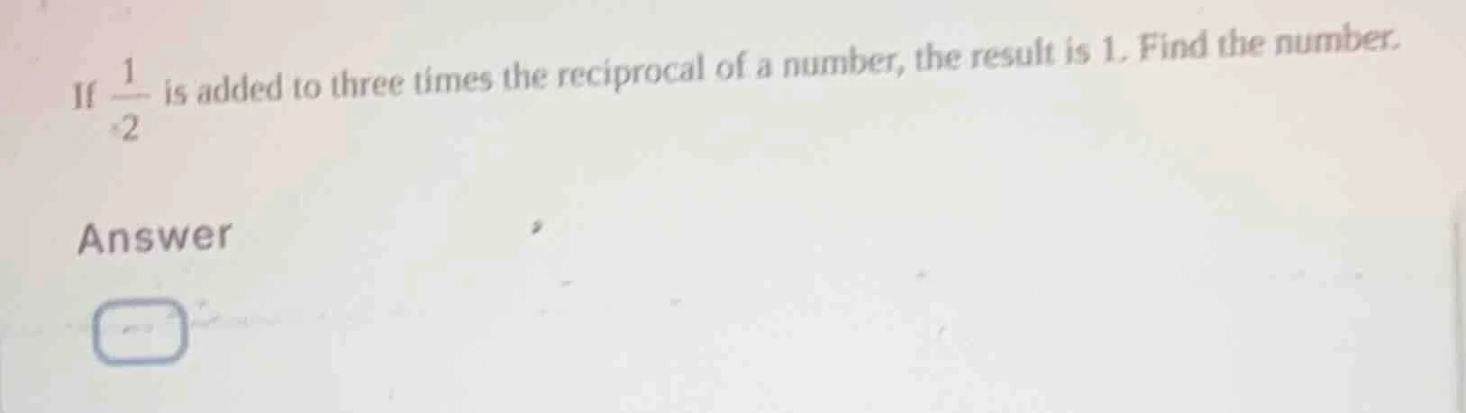 if \\(\\frac{1}{2}\\) is added to three times the reciprocal of a numbe…