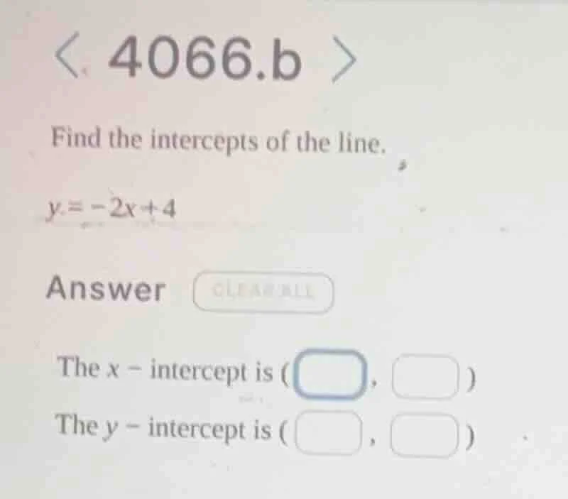 find the intercepts of the line. y = -2x + 4 answer the x - intercept i…