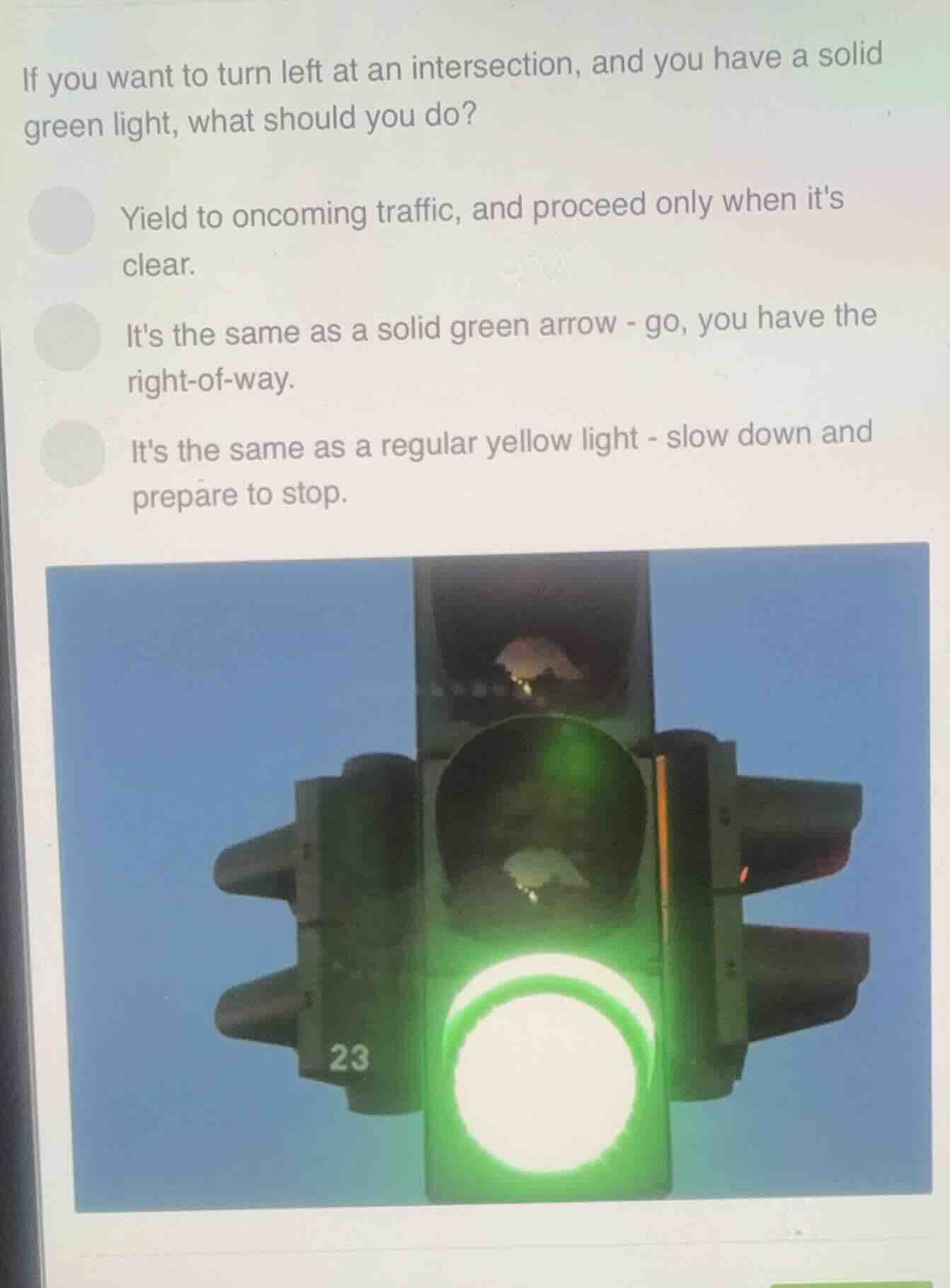 if you want to turn left at an intersection, and you have a solid green…