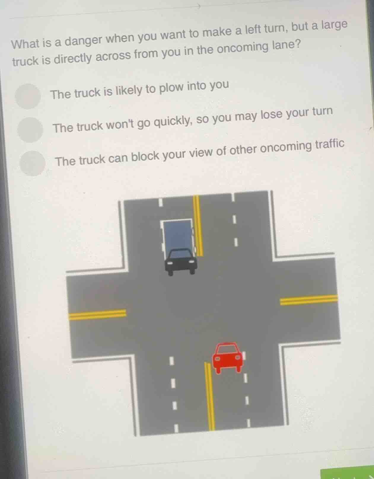 what is a danger when you want to make a left turn, but a large truck i…