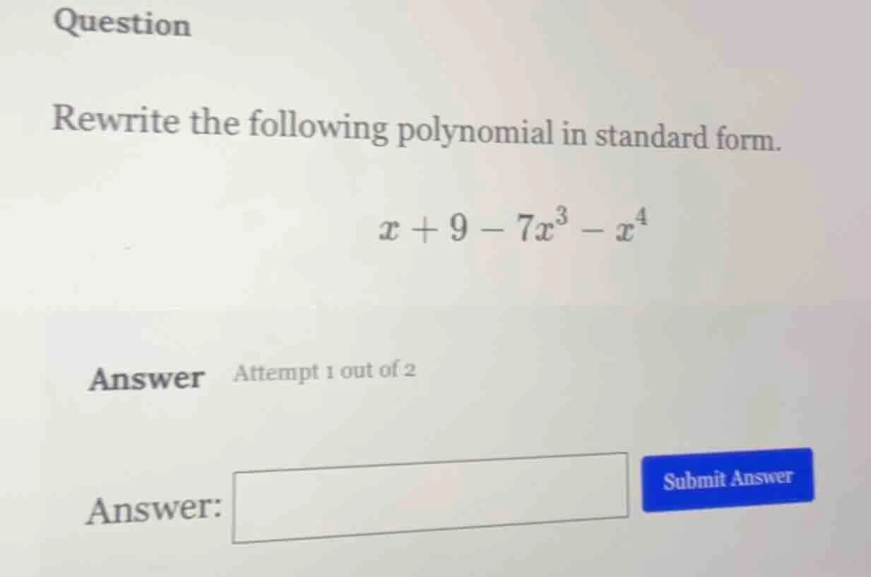 question rewrite the following polynomial in standard form. $x + 9 - 7x…