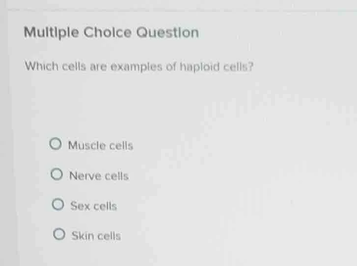 multiple choice question which cells are examples of haploid cells? mus…