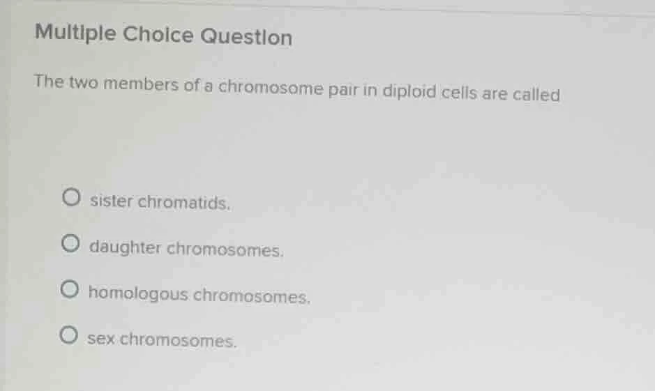 multiple choice question the two members of a chromosome pair in diploi…