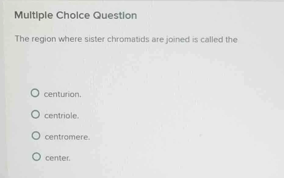 multiple choice question the region where sister chromatids are joined …