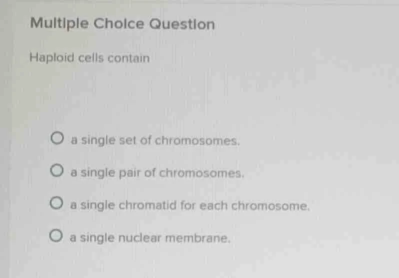 multiple choice question haploid cells contain a single set of chromoso…