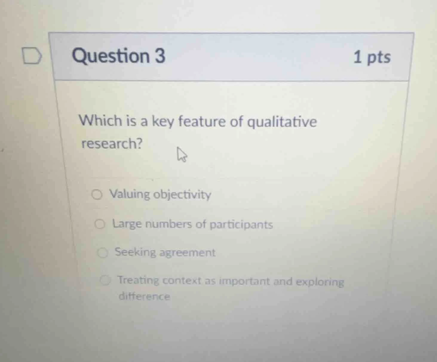 question 3 1 pts which is a key feature of qualitative research? valuin…