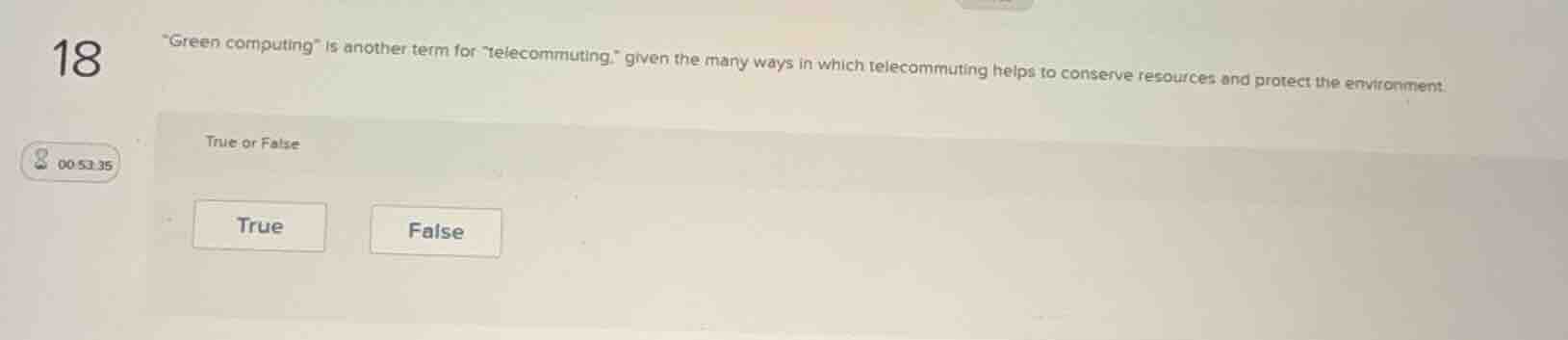 18 \green computing\ is another term for \telecommuting,\ given the man…