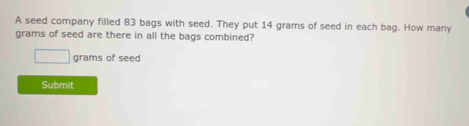 a seed company filled 83 bags with seed. they put 14 grams of seed in e…