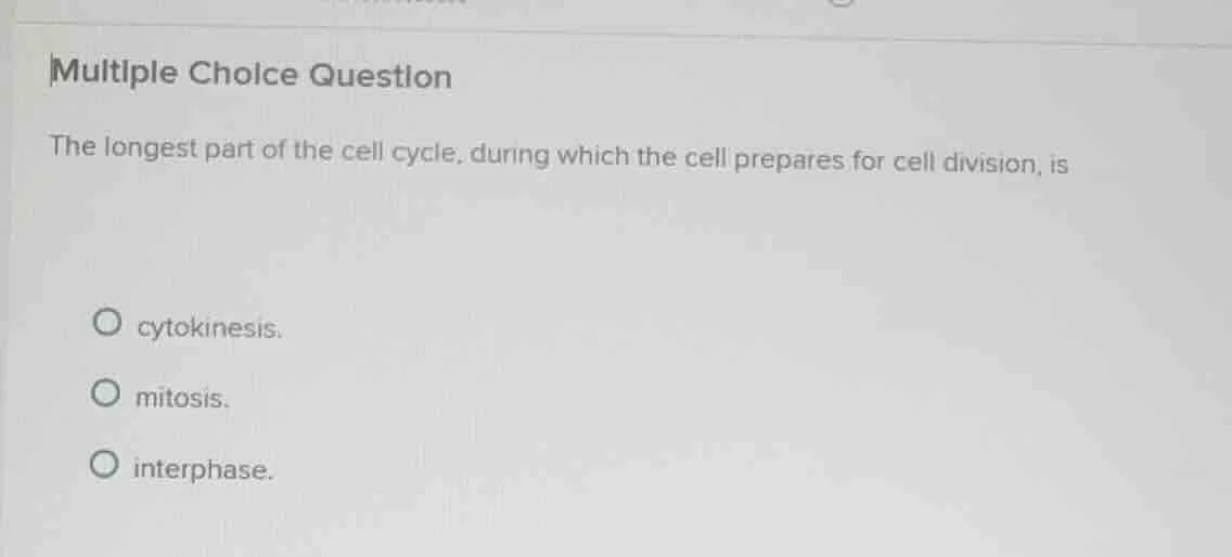 multiple choice question the longest part of the cell cycle, during whi…