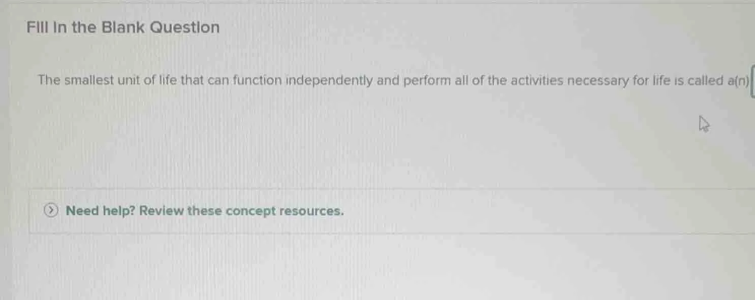 fill in the blank question the smallest unit of life that can function …