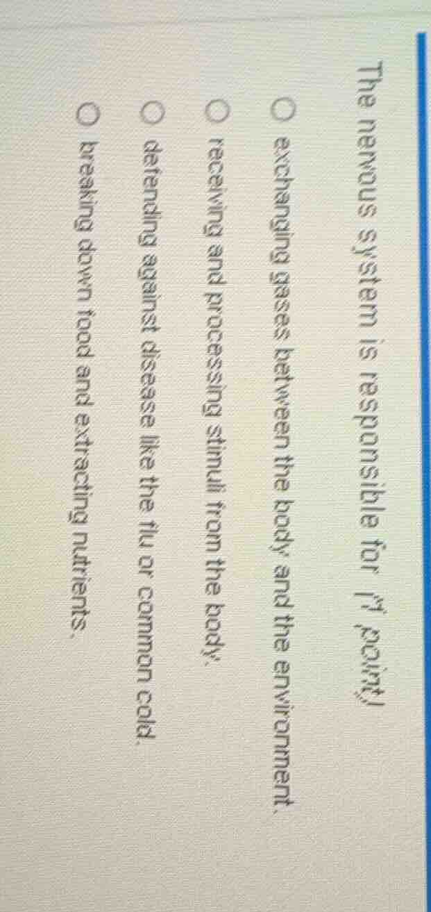 the nervous system is responsible for (1 point) exchanging gases betwee…