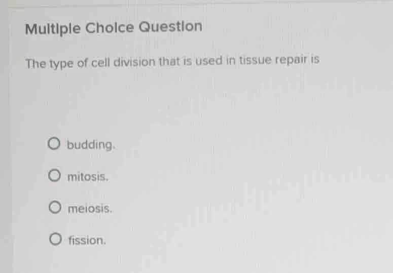 multiple choice question the type of cell division that is used in tiss…