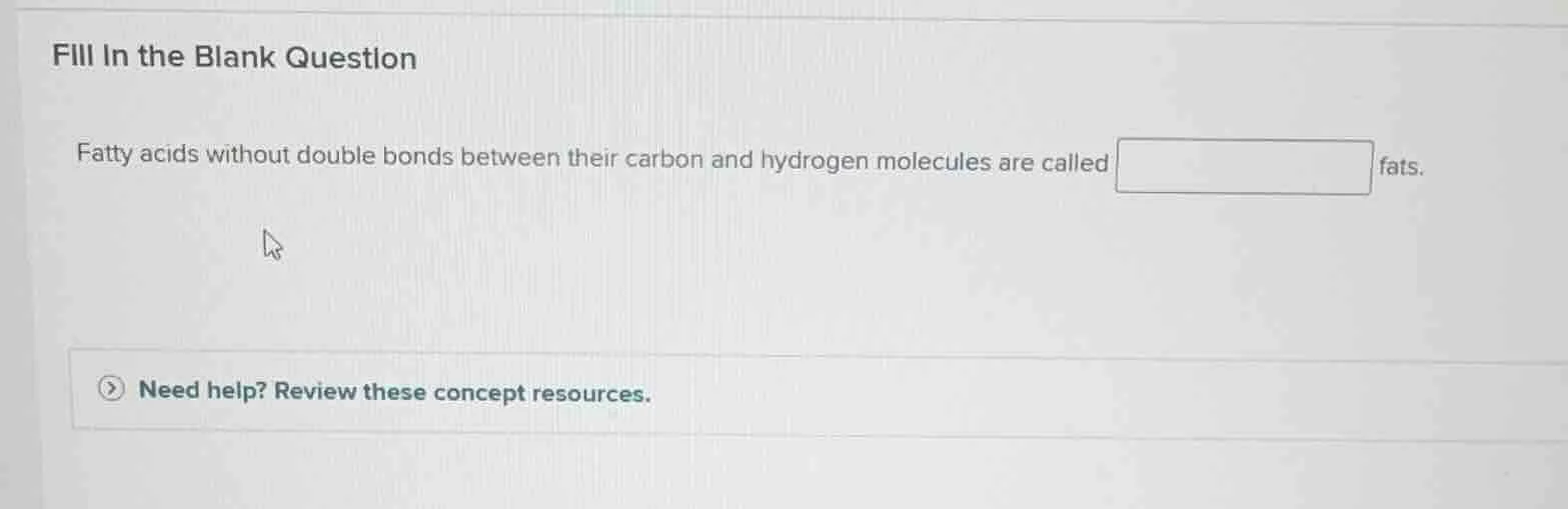 fill in the blank question fatty acids without double bonds between the…