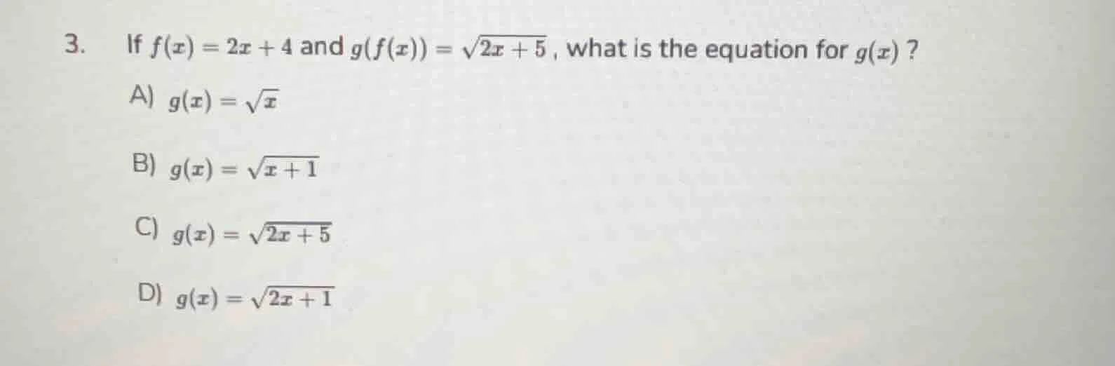 3. if $f(x) = 2x + 4$ and $g(f(x)) = \\sqrt{2x + 5}$, what is the equat…