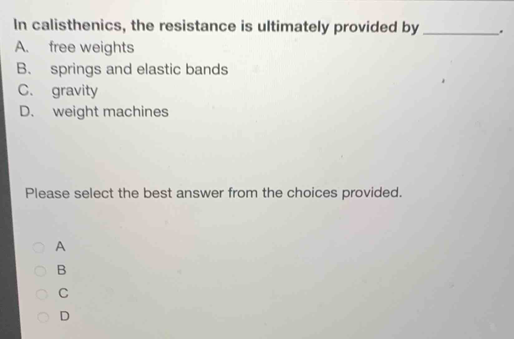 in calisthenics, the resistance is ultimately provided by ________. a. …