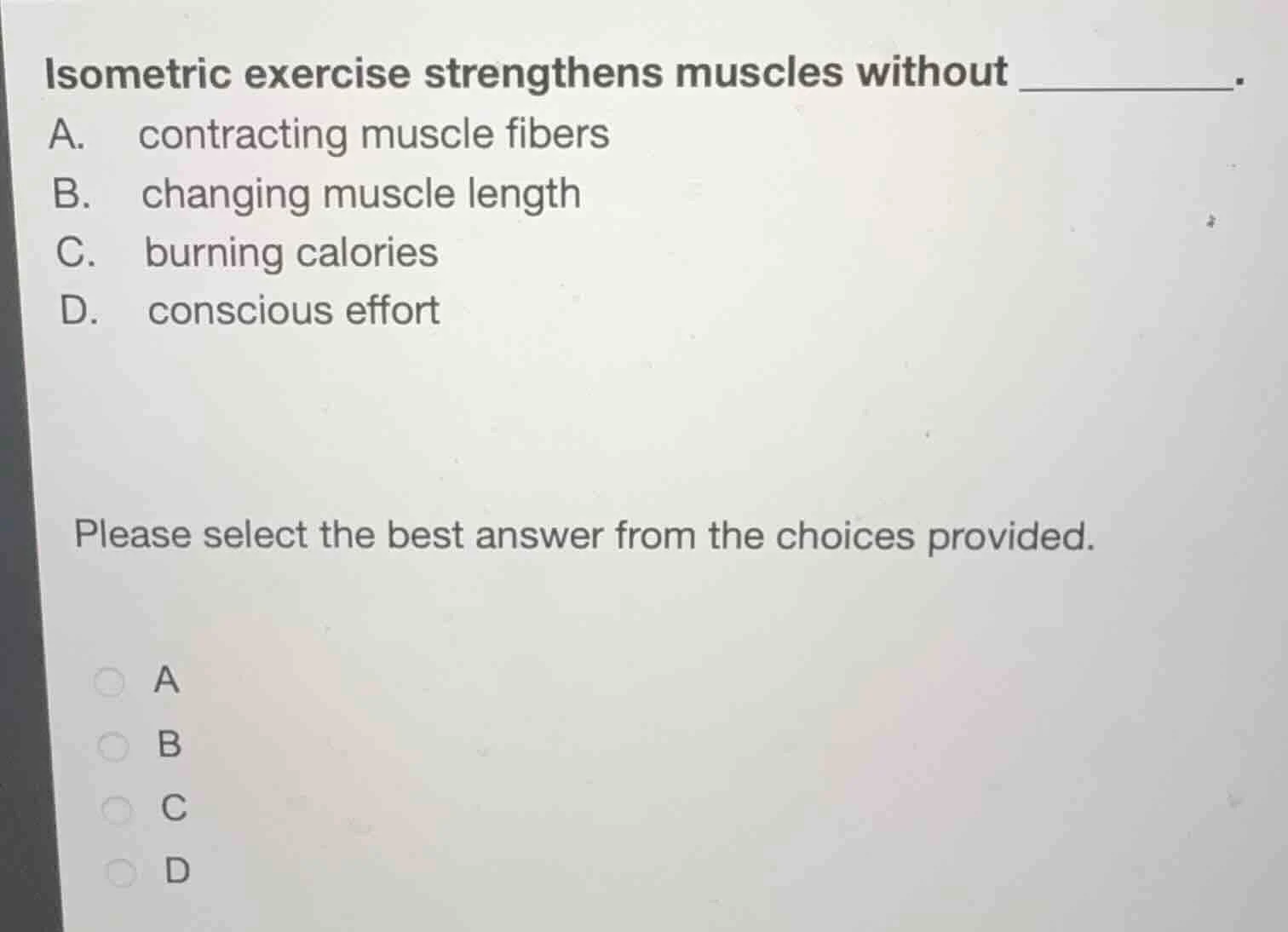isometric exercise strengthens muscles without ________. a. contracting…