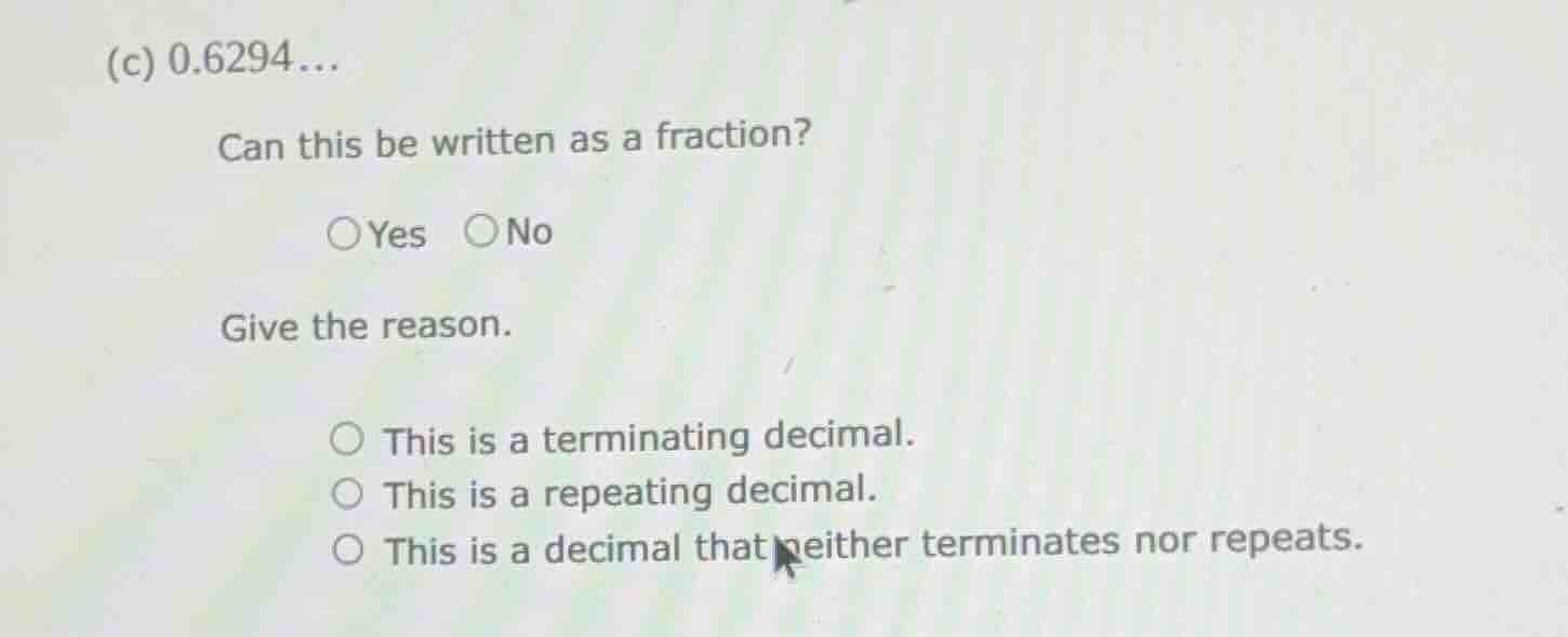 (c) 0.6294… can this be written as a fraction? ○yes ○no give the reason…