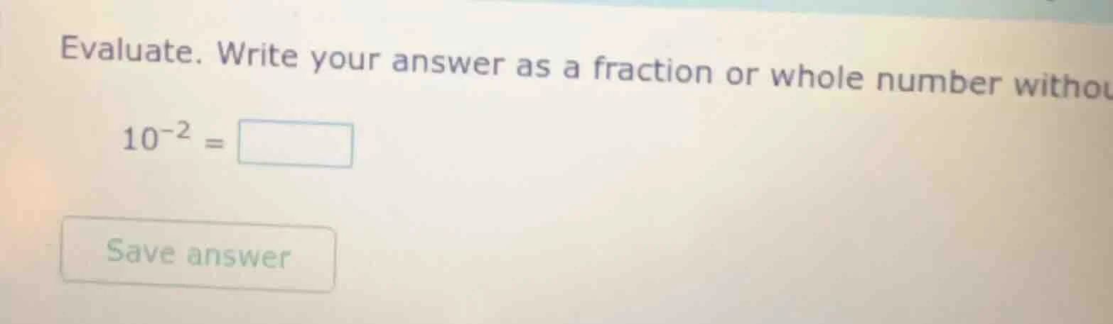 evaluate. write your answer as a fraction or whole number withou $10^{-…