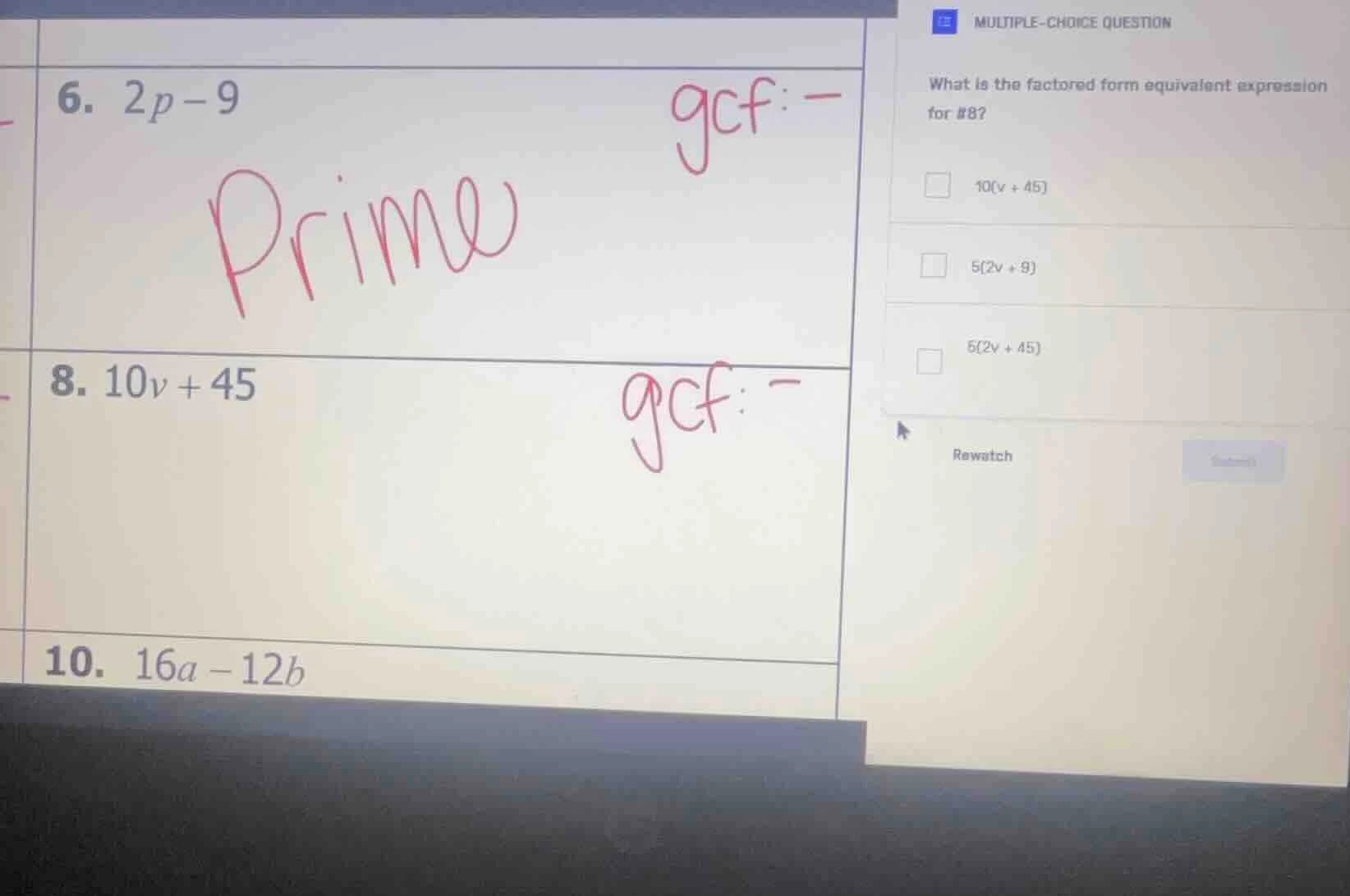 6. $2p - 9$ prime gcf: — 8. $10v + 45$ gcf: — 10. $16a - 12b$ multiple-…