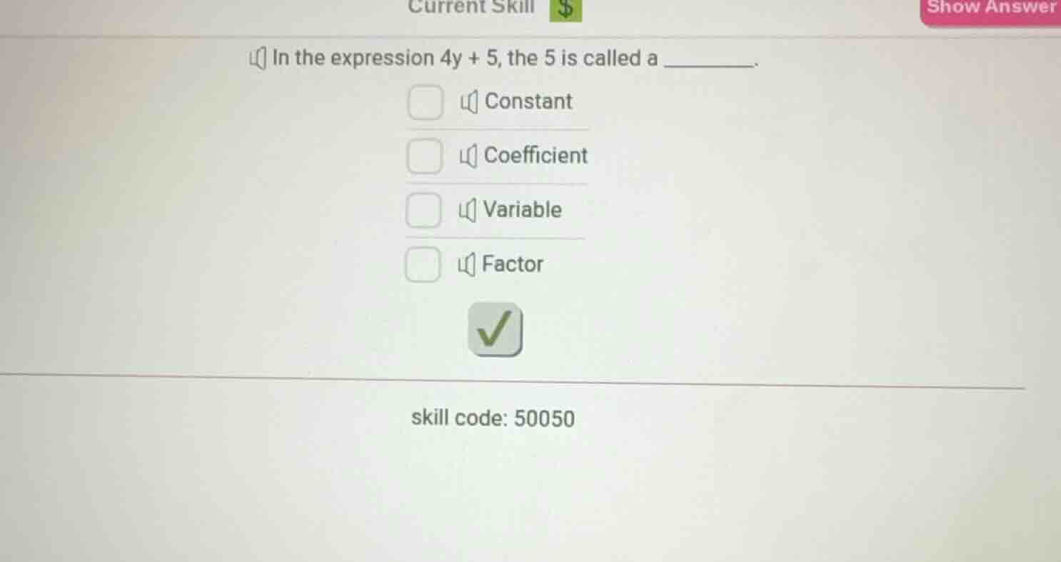 in the expression 4y + 5, the 5 is called a ______. constant coefficien…