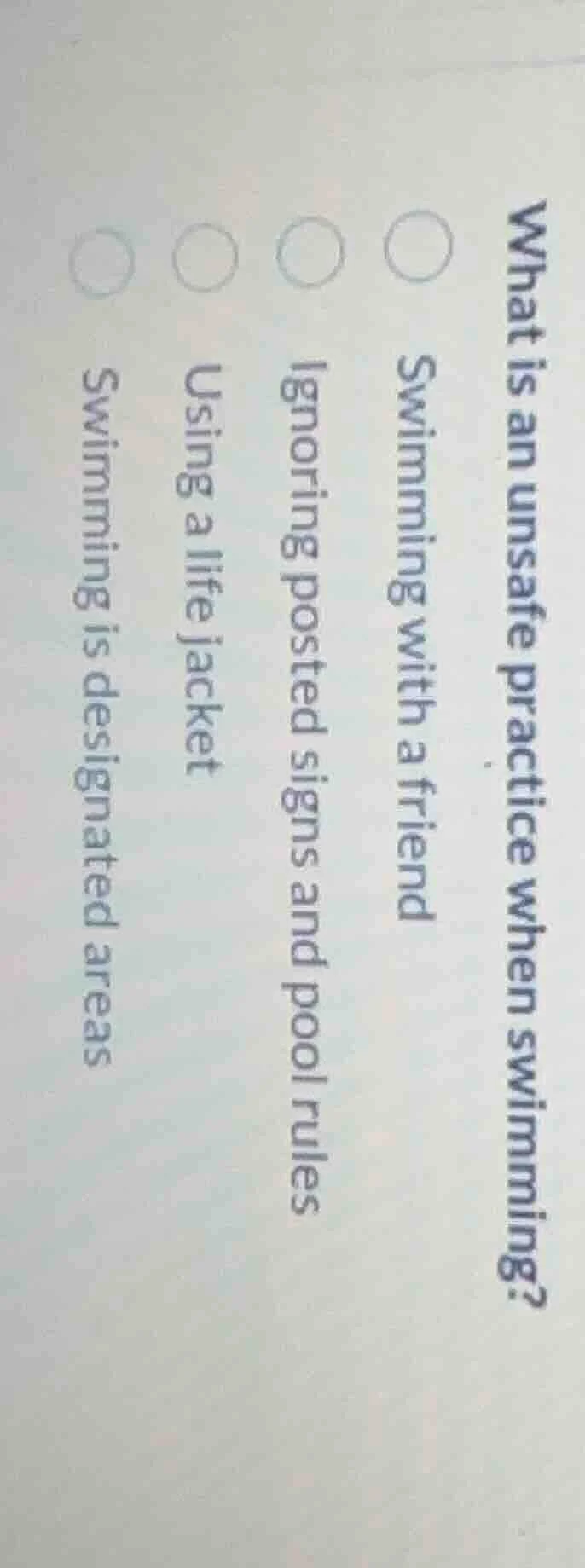 what is an unsafe practice when swimming? swimming with a friend ignori…