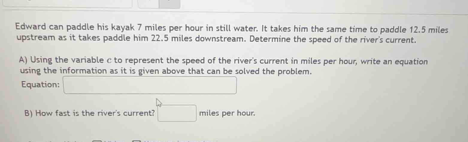 edward can paddle his kayak 7 miles per hour in still water. it takes h…