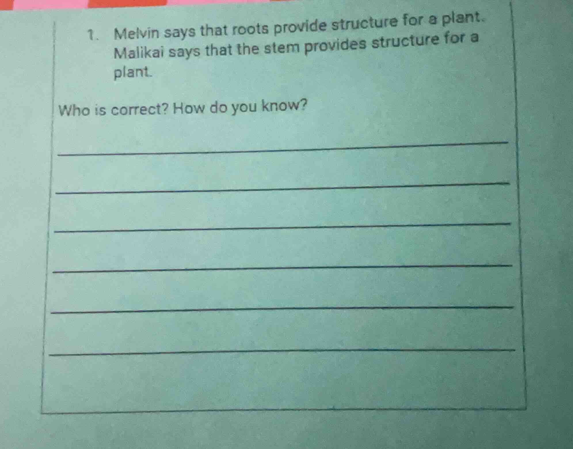 1. melvin says that roots provide structure for a plant. malikai says t…