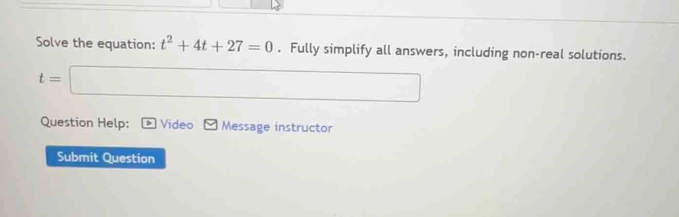 solve the equation: $t^2 + 4t + 27 = 0$. fully simplify all answers, in…