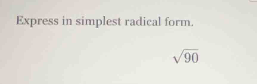 express in simplest radical form.\\(\\sqrt{90}\\)