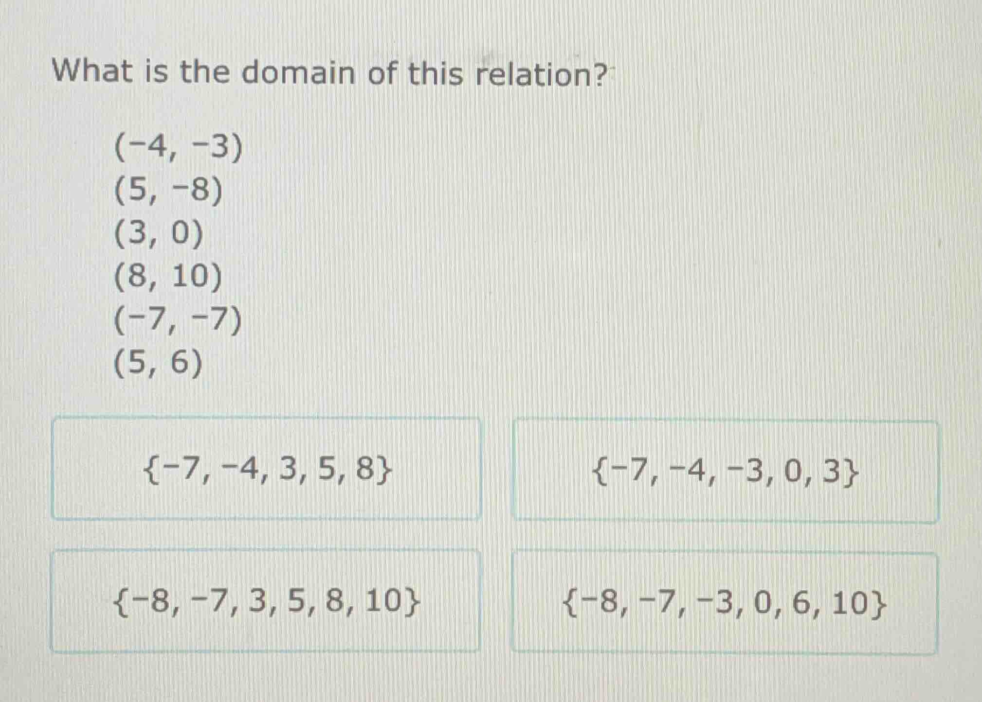 what is the domain of this relation? (-4, -3) (5, -8) (3, 0) (8, 10) (-…