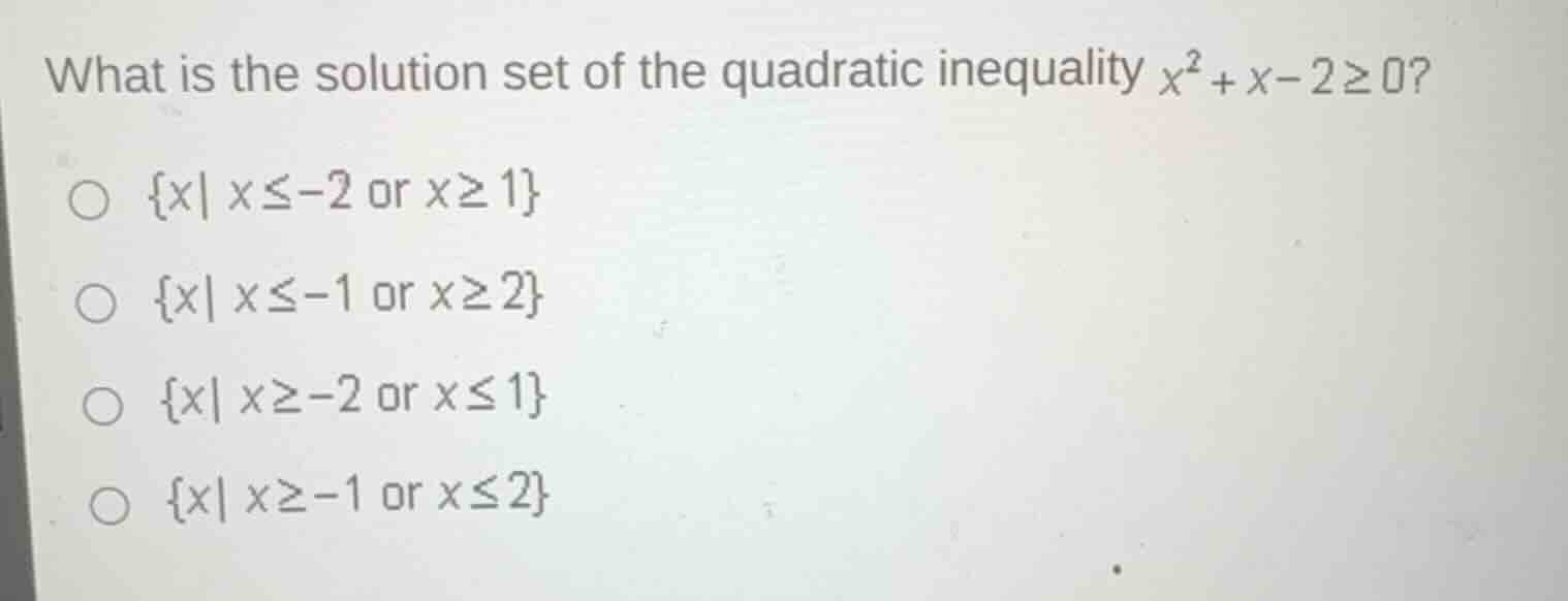 what is the solution set of the quadratic inequality $x^2 + x - 2 geq 0…