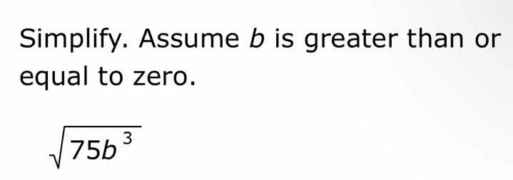 simplify. assume ( b ) is greater than or equal to zero. (sqrt{75b^{3}})