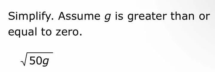 simplify. assume g is greater than or equal to zero.\\(\\sqrt{50g}\\)