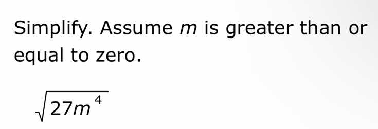 simplify. assume m is greater than or equal to zero.\\(\\sqrt{27m^{4}}\…