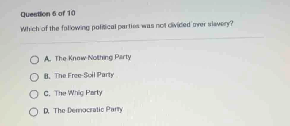 question 6 of 10 which of the following political parties was not divid…
