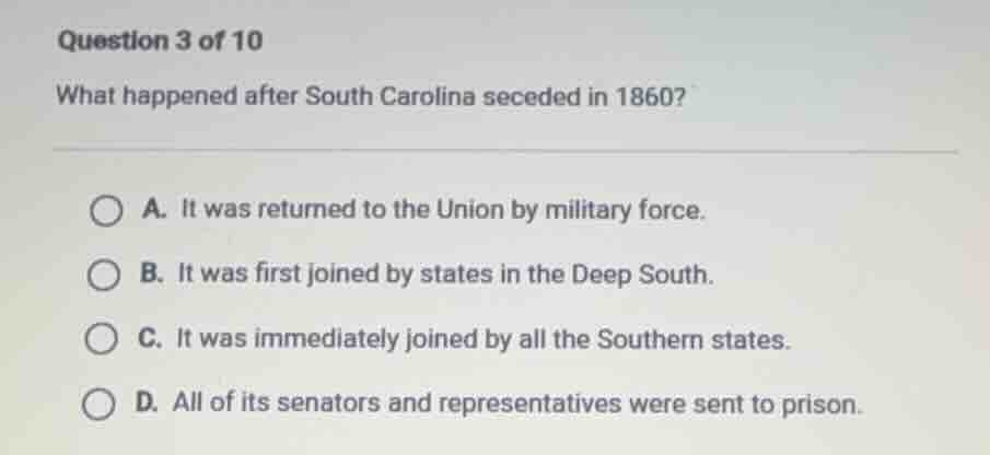 question 3 of 10 what happened after south carolina seceded in 1860? a.…
