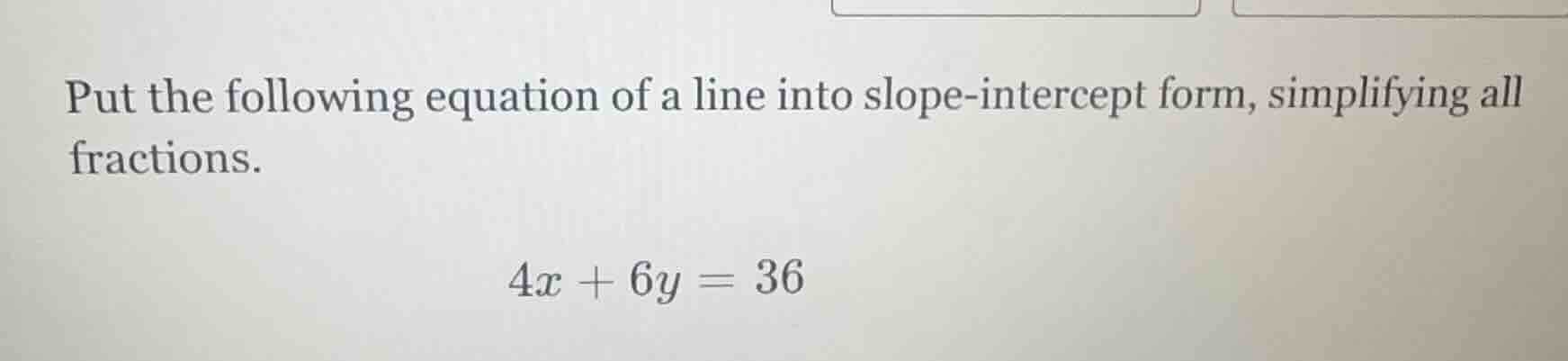 put the following equation of a line into slope-intercept form, simplif…