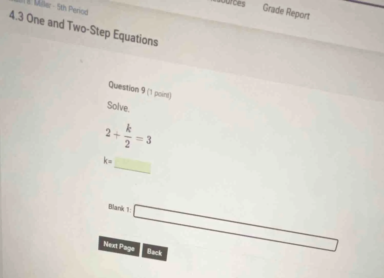 question 9 (1 point) solve. $2 + \\frac{k}{2} = 3$ k= blank 1: