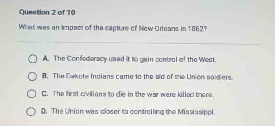 question 2 of 10 what was an impact of the capture of new orleans in 18…