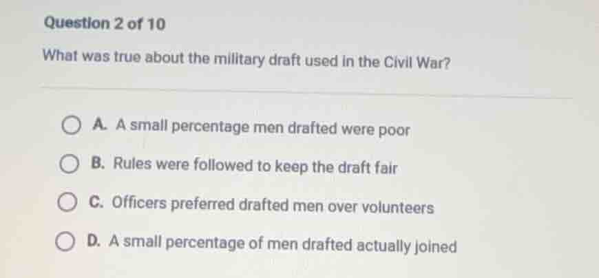 question 2 of 10 what was true about the military draft used in the civ…